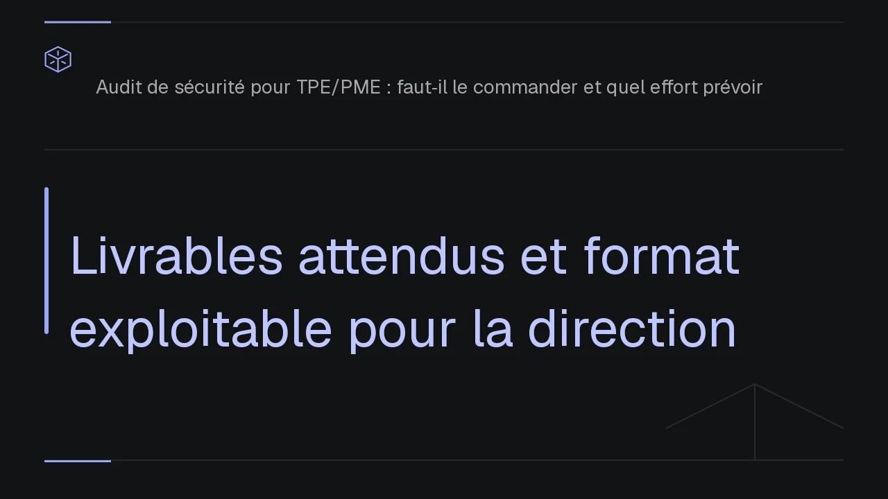Livrables attendus et format exploitable pour la direction